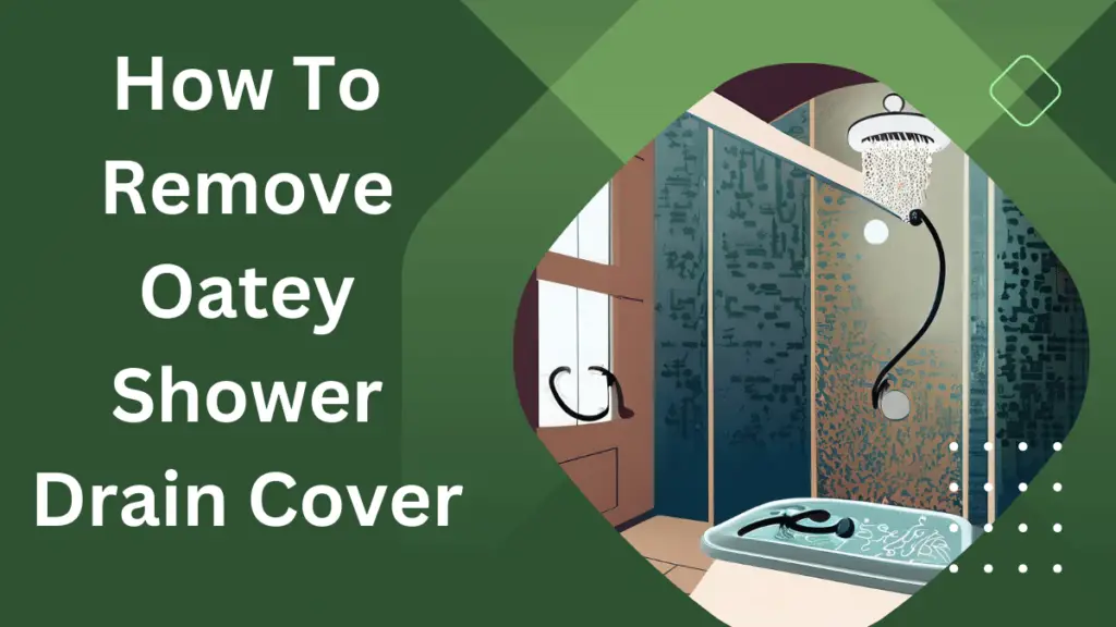 How to Remove Oatey Shower Drain Cover