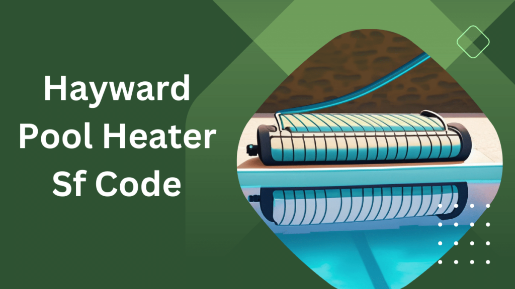 Hayward Pool Heater IF Code Repair: A Comprehensive Guide