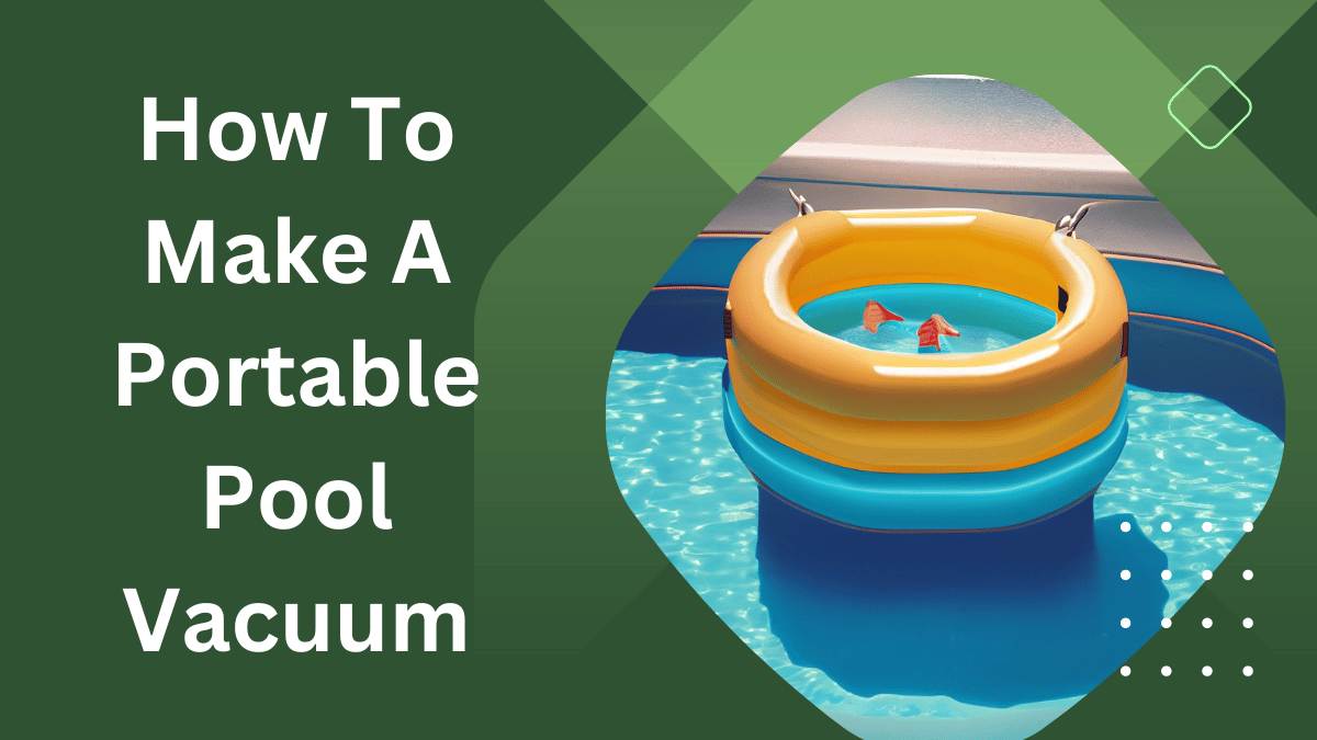 How to Make a Portable Pool Vacuum