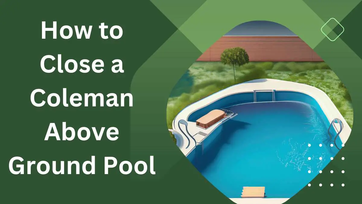 How to Close a Coleman Above Ground Pool