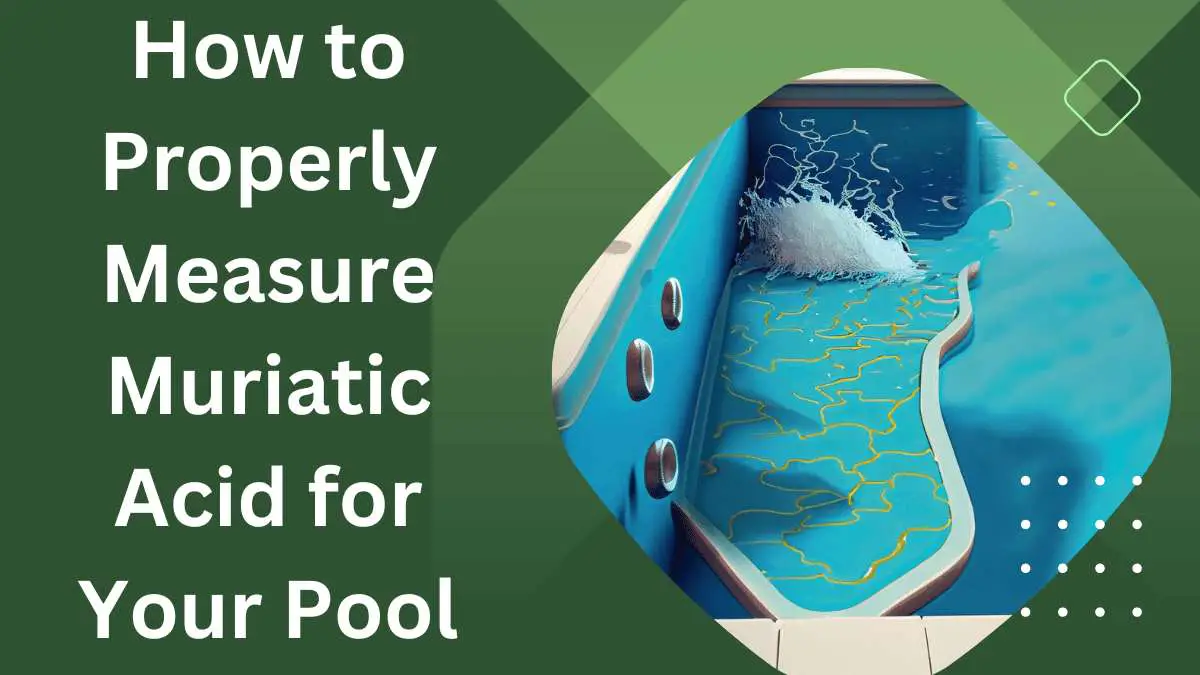 How to Properly Measure Muriatic Acid for Your Pool