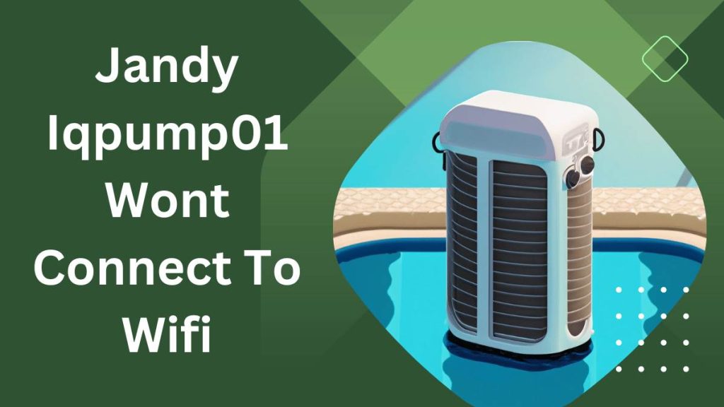 Jandy Iqpump01 Won't Connect to WiFi