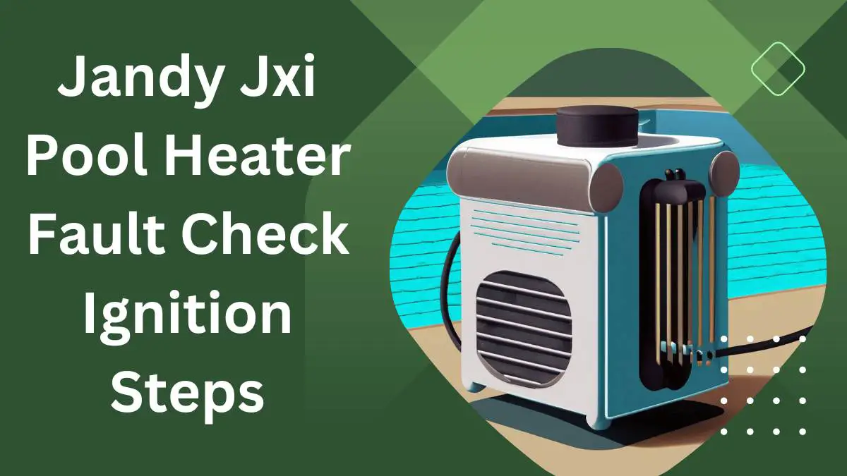 Jandy Jxi Pool Heater Fault Check Ignition Steps