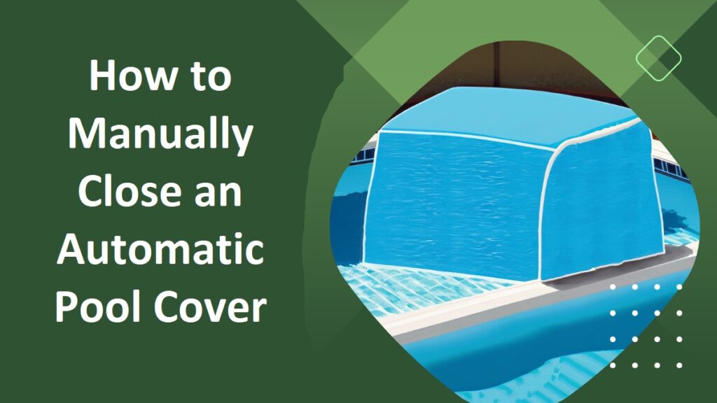 Manually Close an Automatic Pool Cover