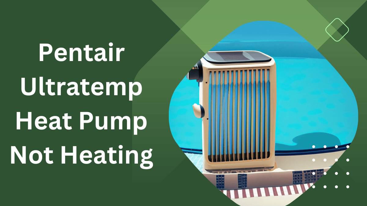 Troubleshoot a Pentair Ultratemp Heat Pump