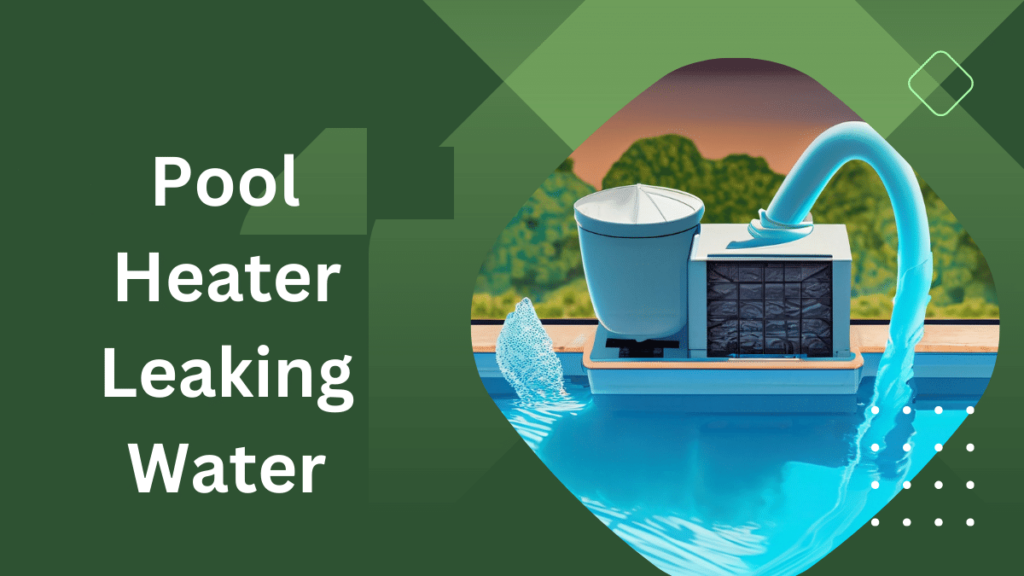 Pool Heater Leaking Water