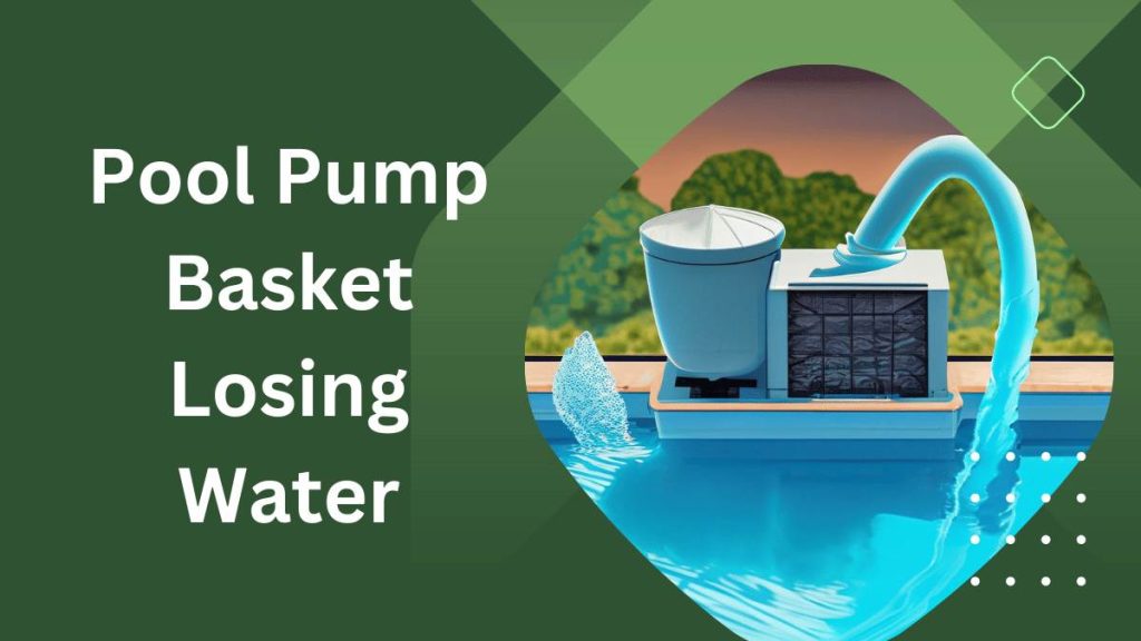 Pool Pump Basket Losing Water