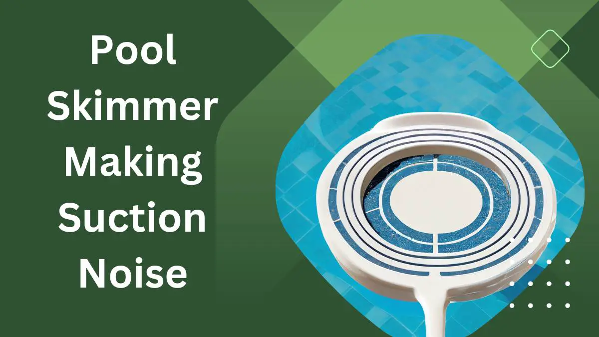 Pool Skimmer Making Suction Noise