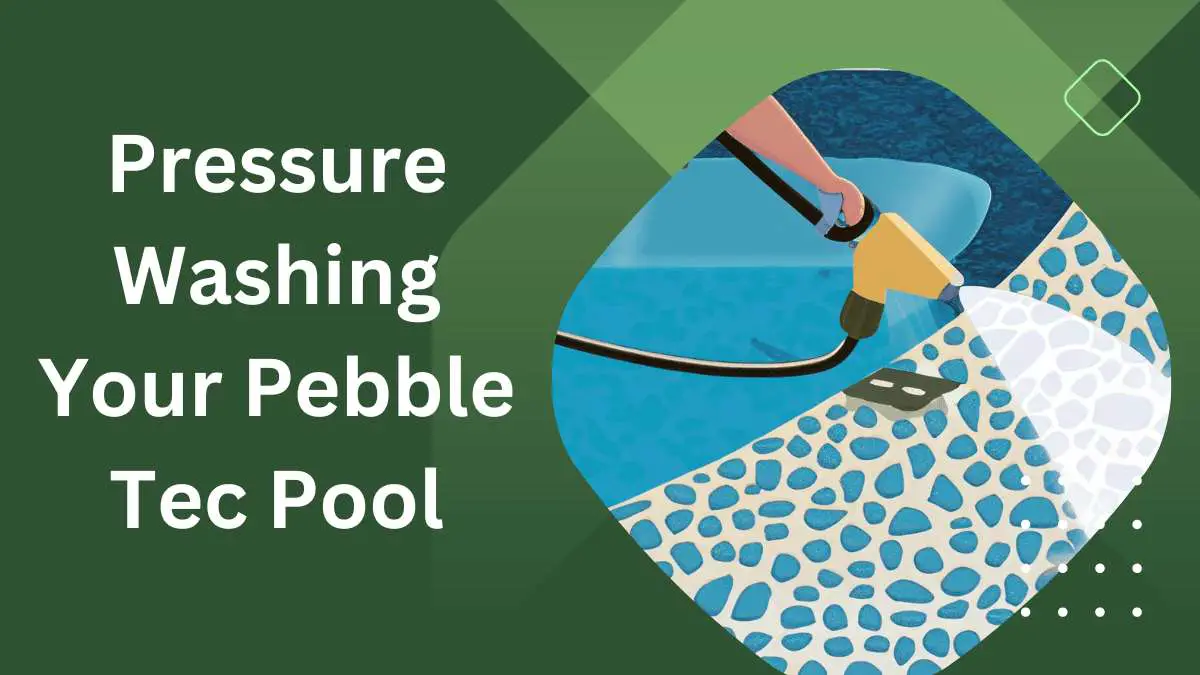 Pressure Washing Your Pebble Tec Pool