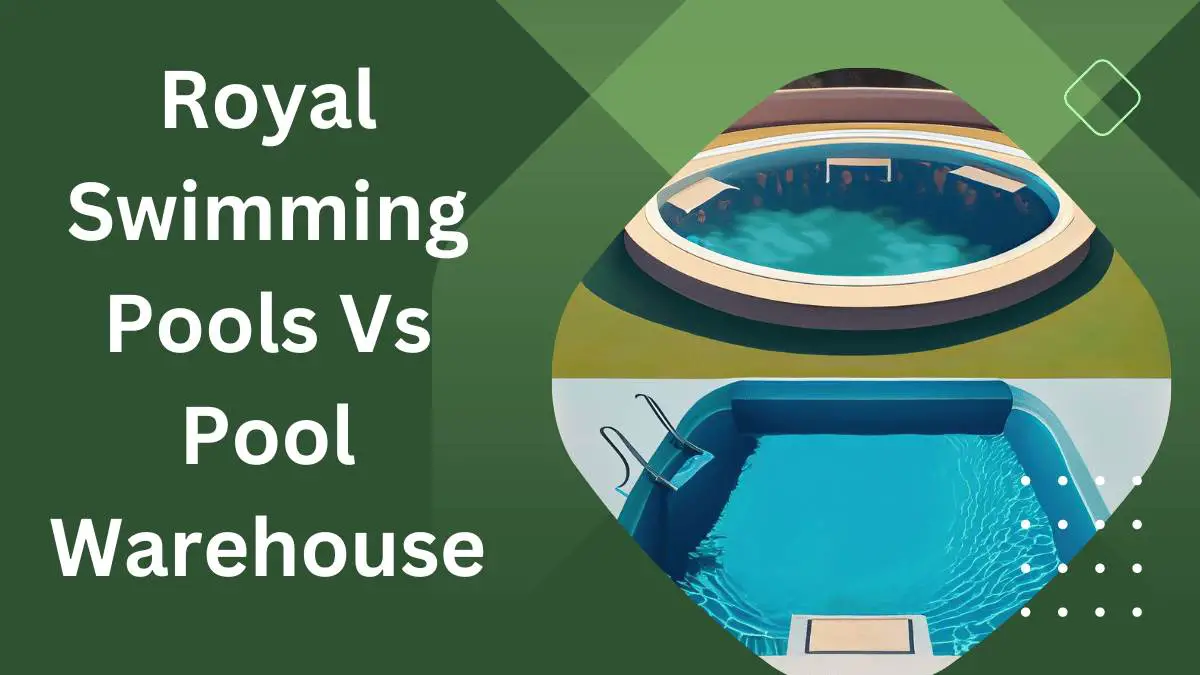 Royal Swimming Pools Vs Pool Warehouse