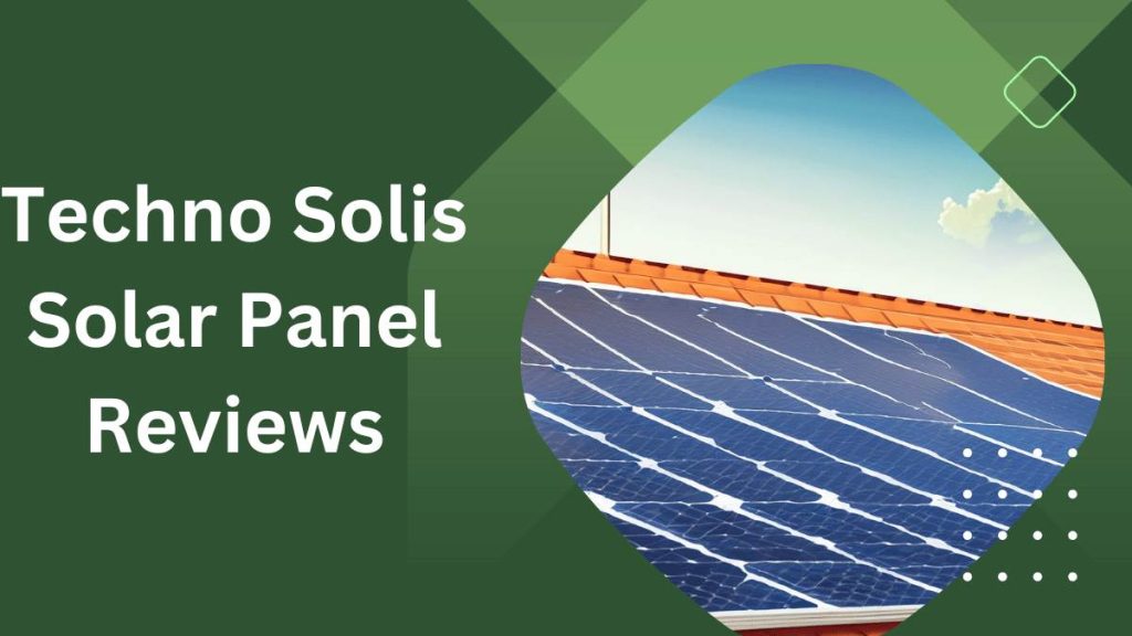 Techno Solis Solar Panel Reviews