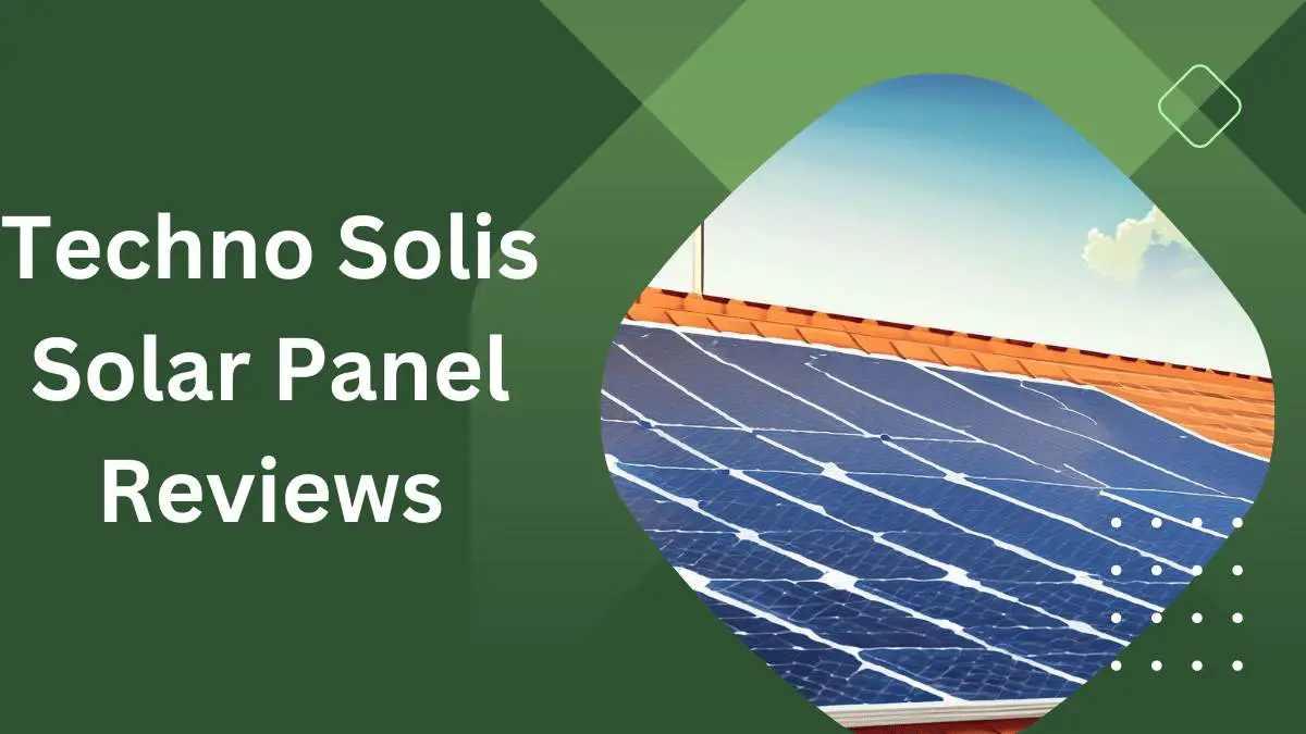 Techno Solis Solar Panel Reviews