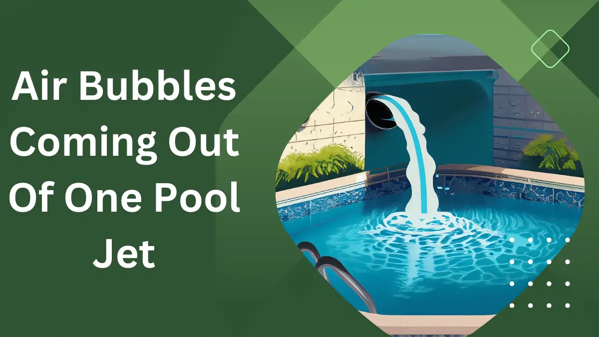 Air Bubbles Coming Out of One Pool Jet: Causes and Solutions