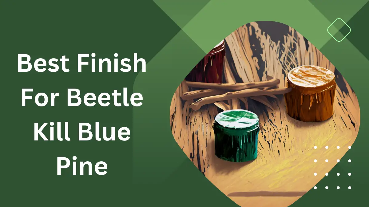 Best Finish for Beetle Kill Blue Pine