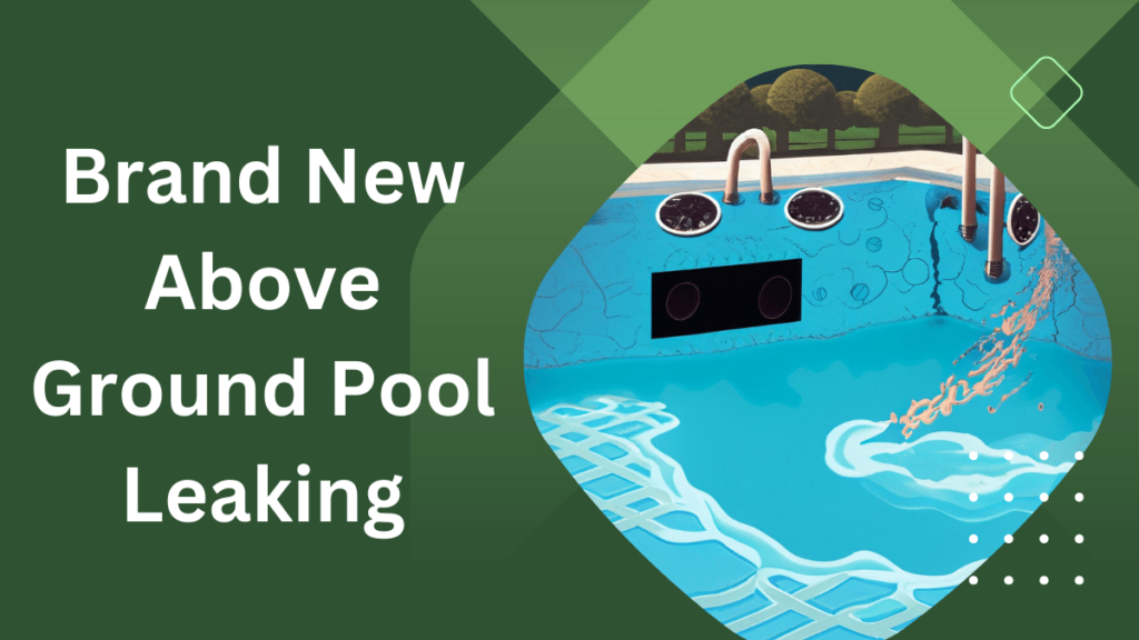 Causes of Brand New Above Ground Pool Leaking