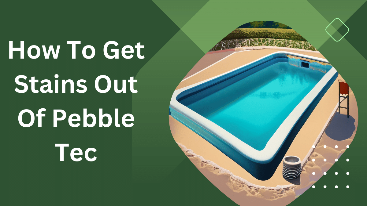How to Get Stains Out of Pebble Tec A Comprehensive Guide Home