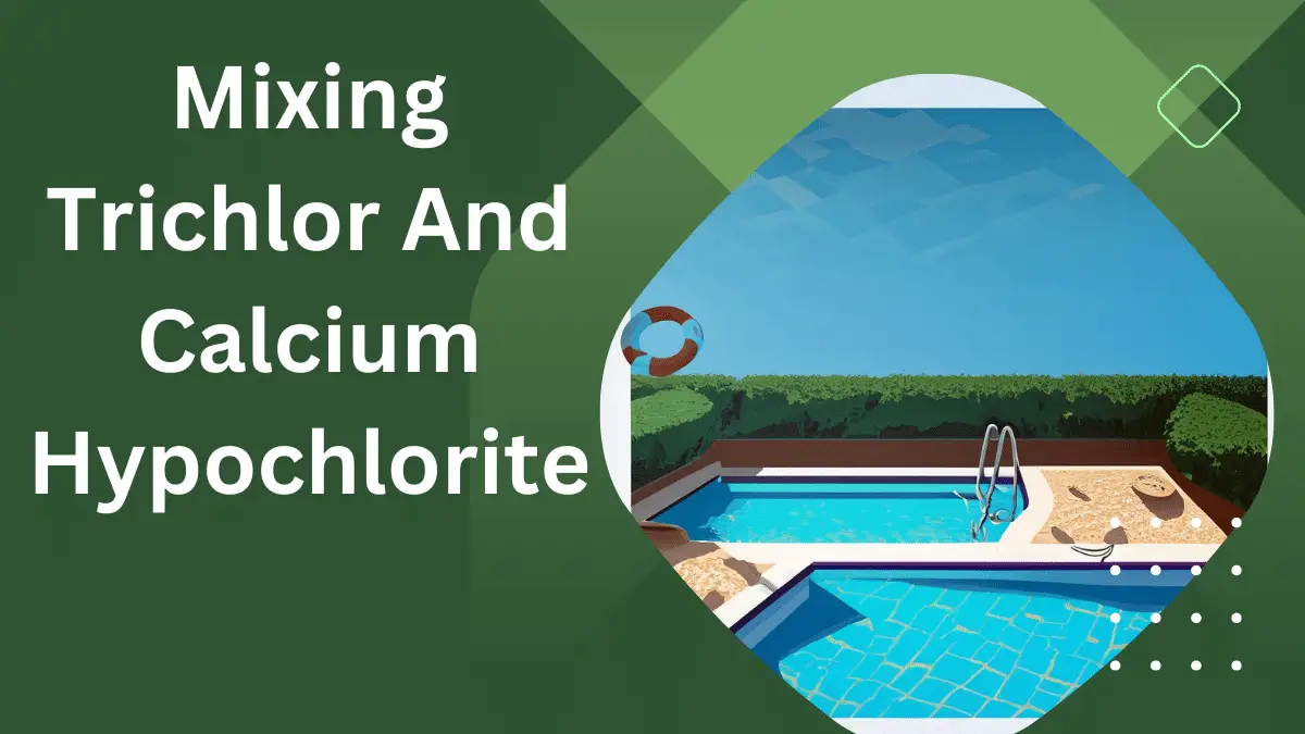 Mixing Trichlor and Calcium Hypochlorite